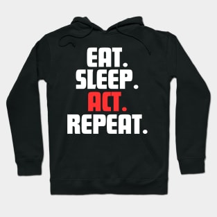 EAT. SLEEP. ACT. REPEAT. Hoodie